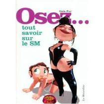 OSEZ... TOUT SAVOIR SUR LE SM
