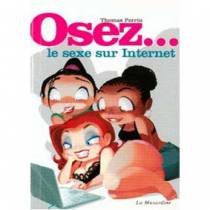 OSEZ...LE SEXE SUR INTERNET