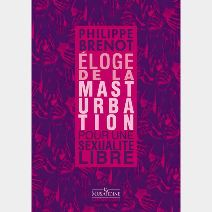 Éloge de la masturbation : pour une sexualité libre – Philippe Brenot