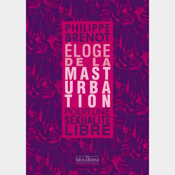 Éloge de la masturbation : pour une sexualité libre – Philippe Brenot