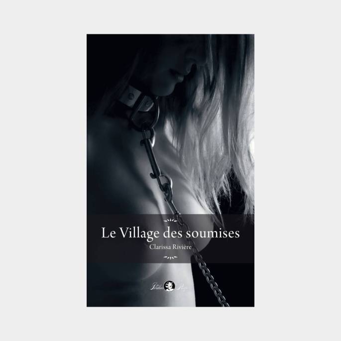 LE VILLAGE DES SOUMISES - CLARISSA RIVIÈRE