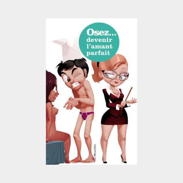 OSEZ... DEVENIR L'AMANT PARFAIT