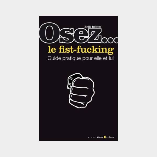 Osez... le fist-fucking - Erik Rémès